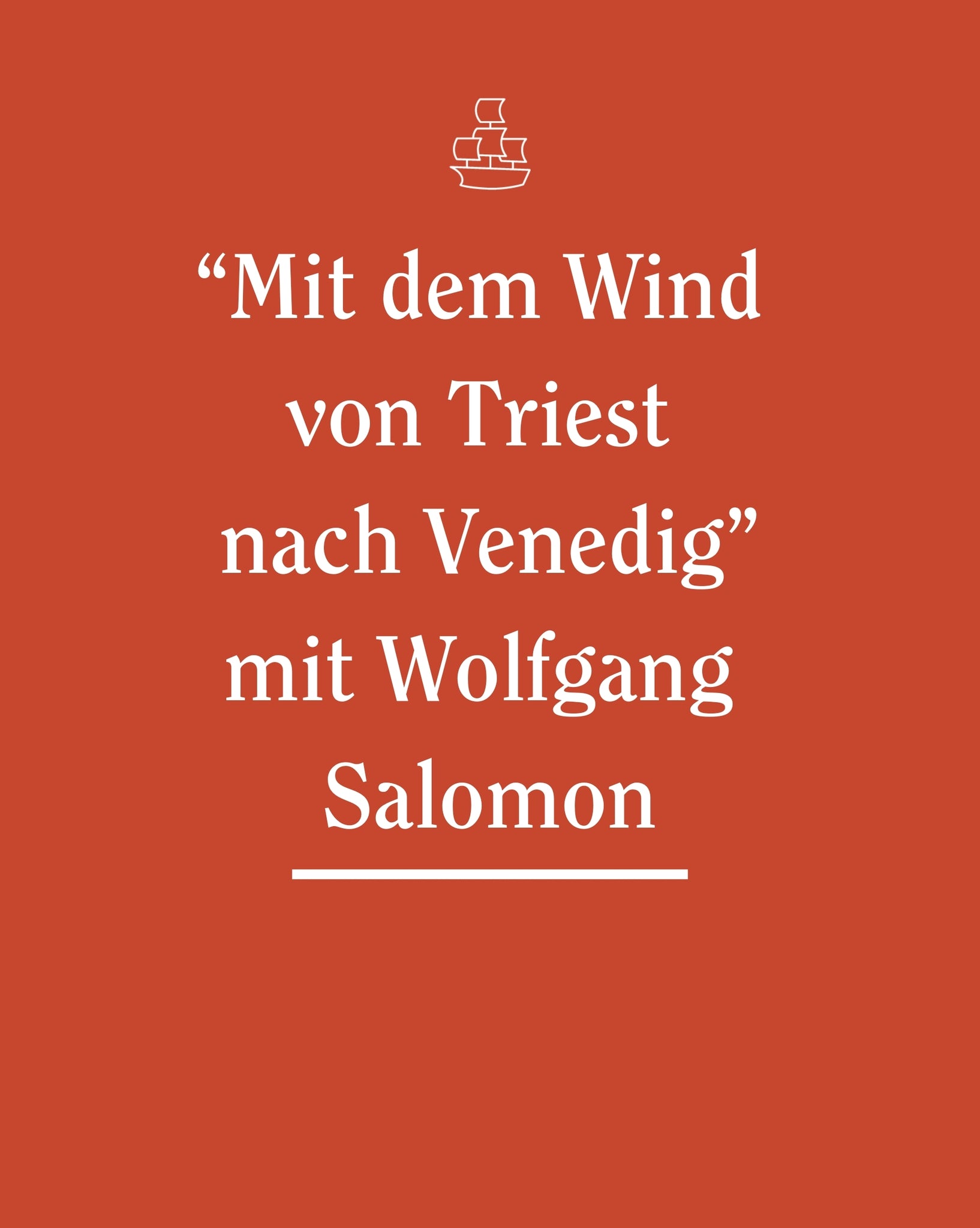 "Mit dem Wind von Triest nach Venedig" mit Wolfgang Salomon