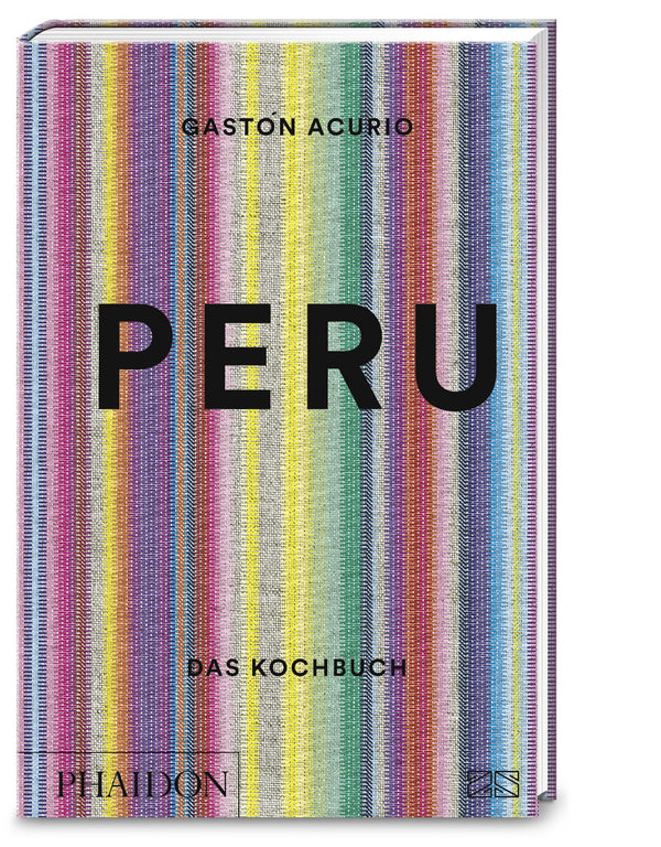 Peru – Das Kochbuch von Gastón Acurio mit 500 authentischen Rezepten der peruanischen Küche